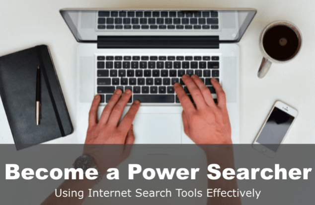 Become a Power Searcher: Using Internet Search Tools Effectively