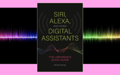 New Book: Siri, Alexa, and Other Digital Assistants: The Librarian’s Quick Guide